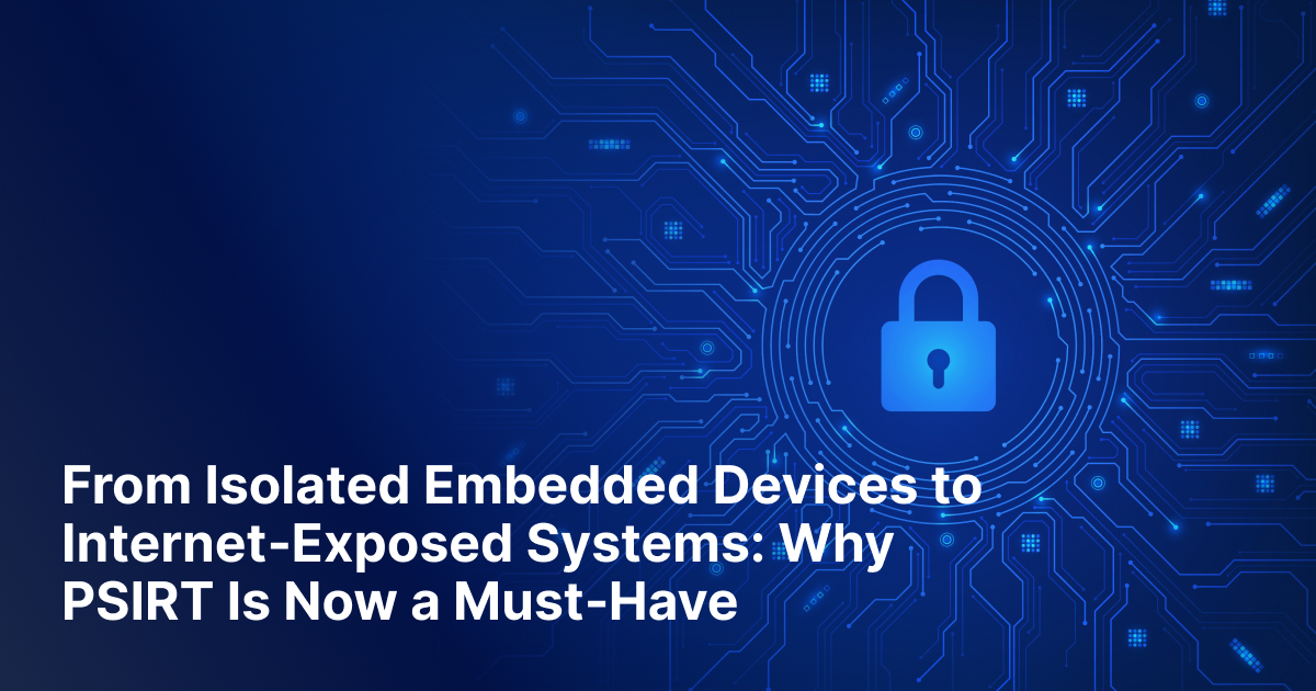 From Isolated Devices to Internet Exposure: Why PSIRT Is Essential for ...