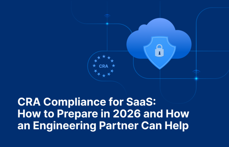 CRA Compliance for SaaS: How to Prepare in 2026 and How an Engineering Partner Can Help 