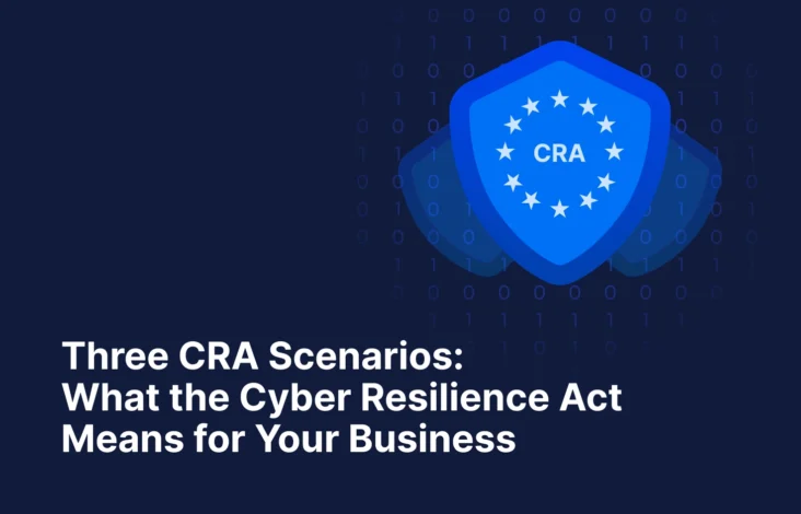 Three CRA Scenarios: What the Cyber Resilience Act Means for Your Business 